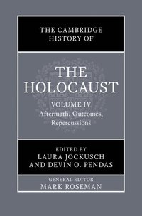 bokomslag The Cambridge History of the Holocaust: Volume 4, Aftermath, Outcomes, Repercussions