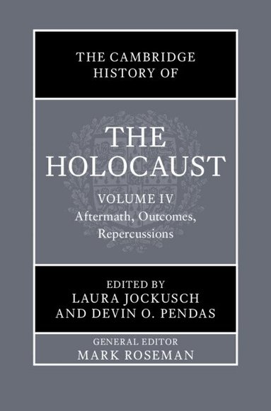 Laura Jockusch, Devin O. Pendas - The Cambridge History of the Holocaust: Volume 4, Aftermath, Outcomes, Repercussions, Inbunden