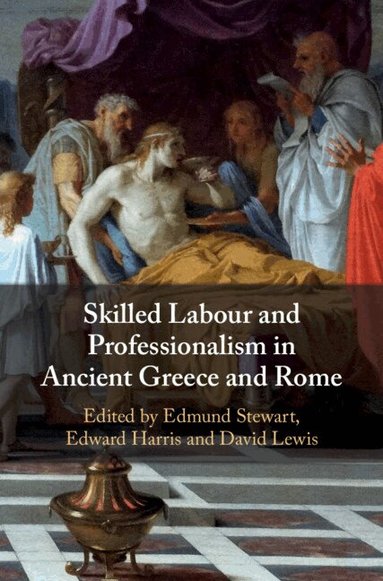 Edmund Stewart, Edward Harris, David Lewis - Skilled Labour and Professionalism in Ancient Greece and Rome, Inbunden