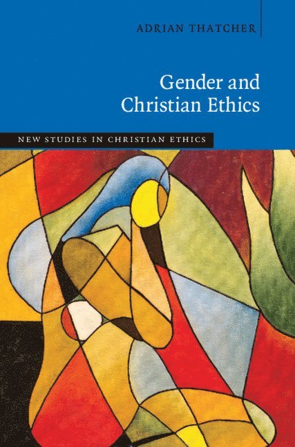 Adrian Thatcher, Adrian (University of Exeter) Thatcher - Gender and Christian Ethics, Inbunden