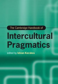 bokomslag The Cambridge Handbook of Intercultural Pragmatics