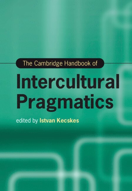Istvan Kecskes, Albany) Kecskes, Istvan (State University of New York - The Cambridge Handbook of Intercultural Pragmatics, Inbunden