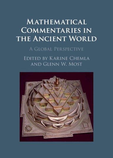 Karine Chemla, Glenn W. Most - Mathematical Commentaries in the Ancient World, Inbunden