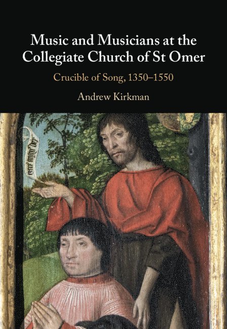 Andrew Kirkman, Andrew (University of Birmingham) Kirkman - Music and Musicians at the Collegiate Church of St Omer, Inbunden