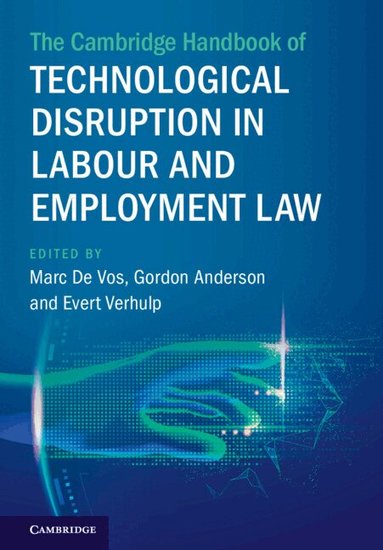 Marc De Vos, Gordon Anderson, Evert Verhulp - The Cambridge Handbook of Technological Disruption in Labour and Employment Law, Inbunden