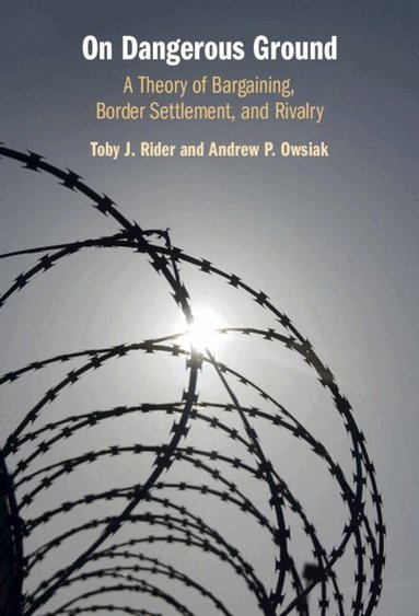 Toby J. Rider, Andrew P. Owsiak - On Dangerous Ground, Inbunden