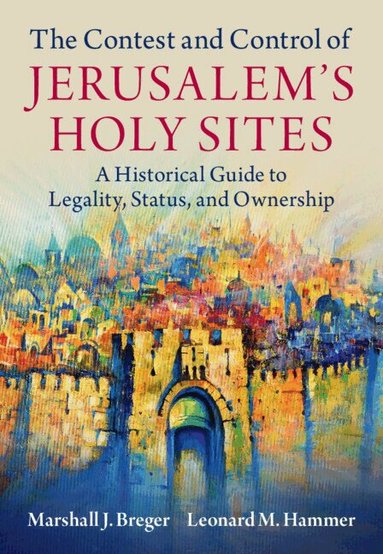 Marshall J. Breger, Leonard M. Hammer - The Contest and Control of Jerusalem's Holy Sites, Inbunden