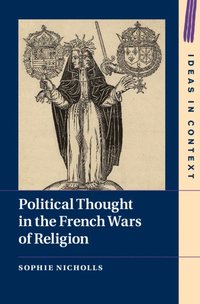 bokomslag Political Thought in the French Wars of Religion
