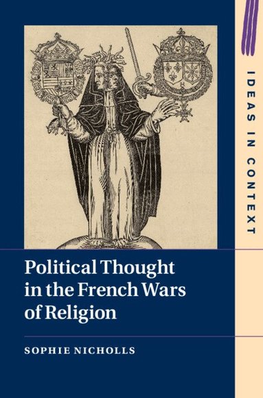 Sophie Nicholls - Political Thought in the French Wars of Religion, Inbunden