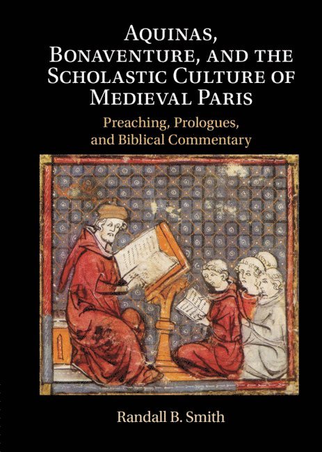 Aquinas, Bonaventure, and the Scholastic Culture of Medieval Paris 1