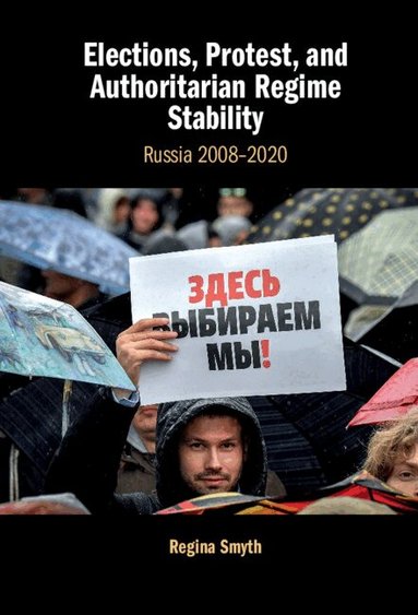 Regina Smyth - Elections, Protest, and Authoritarian Regime Stability, Inbunden