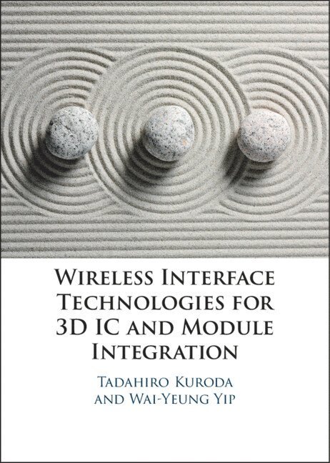 Tadahiro Kuroda, Wai-Yeung Yip, Tadahiro (University of Tokyo) Kuroda, Wai-Yeung (University of Tokyo) Yip - Wireless Interface Technologies for 3D IC and Module Integration, Inbunden