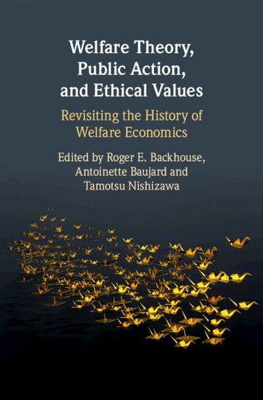 Roger E. Backhouse, Antoinette Baujard, Tamotsu Nishizawa - Welfare Theory, Public Action, and Ethical Values, Inbunden