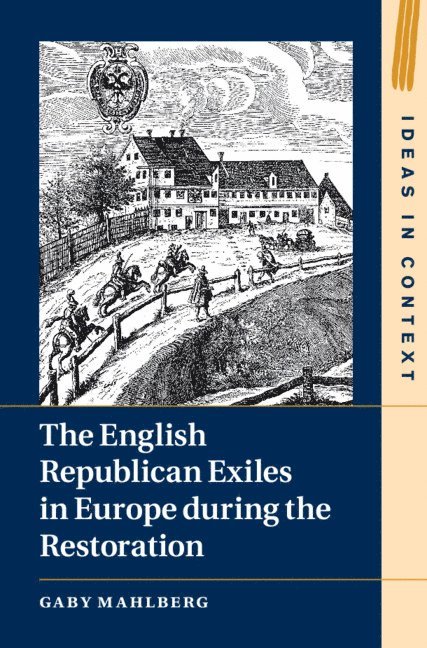 The English Republican Exiles in Europe during the Restoration 1