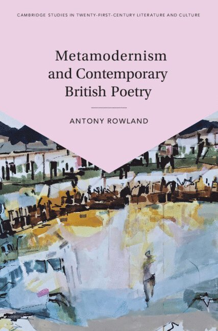 Antony Rowland, Antony (Manchester Metropolitan University) Rowland - Metamodernism and Contemporary British Poetry, Inbunden
