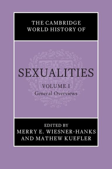 Merry E. Wiesner-Hanks, Mathew Kuefler - The Cambridge World History of Sexualities: Volume 1, General Overviews, Inbunden