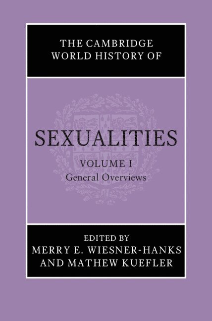 The Cambridge World History of Sexualities: Volume 1, General Overviews 1