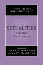 The Cambridge World History of Sexualities: Volume 1, General Overviews 1