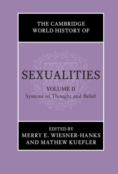 Merry E. Wiesner-Hanks, Mathew Kuefler - The Cambridge World History of Sexualities: Volume 2, Systems of Thought and Belief, Inbunden