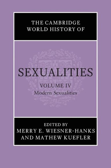 Merry E. Wiesner-Hanks, Mathew Kuefler - The Cambridge World History of Sexualities: Volume 4, Modern Sexualities, Inbunden
