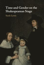 Sarah Lewis, Sarah (King's College London) Lewis - Time and Gender on the Shakespearean Stage, Inbunden