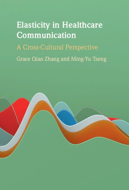 Grace Qiao Zhang, Ming-Yu Tseng, Perth) Zhang, Grace Qiao (Curtin University - Elasticity in Healthcare Communication, Inbunden
