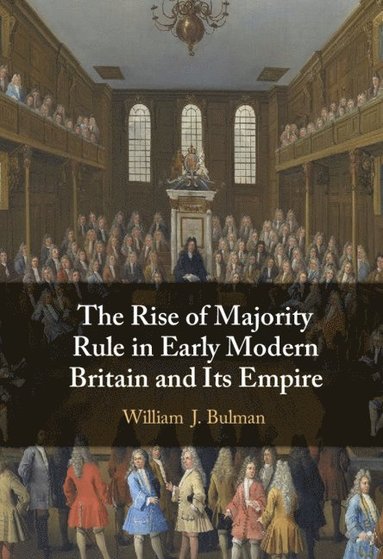 bokomslag The Rise of Majority Rule in Early Modern Britain and Its Empire