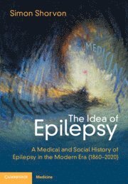 Simon D. Shorvon, University College London) Shorvon, Simon D. (Institute of Neurology, Simon D Shorvon - The Idea of Epilepsy, Inbunden