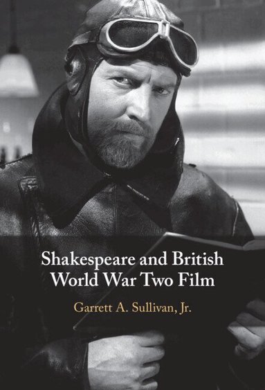 Garrett A. Sullivan, Jr - Shakespeare and British World War Two Film, Inbunden