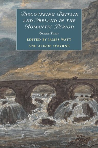 Alison O'Byrne, James Watt, Alison O'Byrne - Discovering Britain and Ireland in the Romantic Period, Inbunden