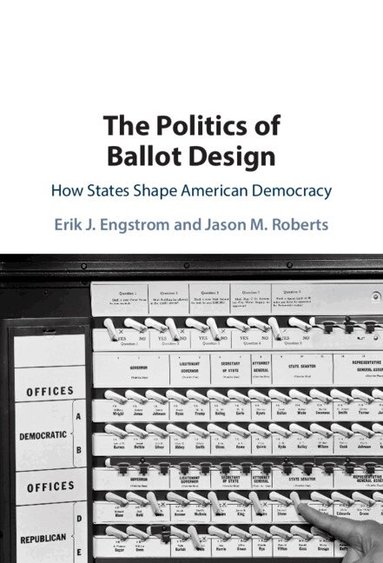 Erik J. Engstrom, Jason M. Roberts - The Politics of Ballot Design, Inbunden