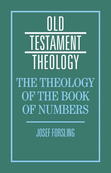 Josef Forsling - The Theology of the Book of Numbers, Inbunden