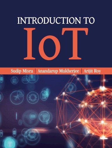 Sudip Misra, Anandarup Mukherjee, Arijit Roy - Introduction to IoT, Inbunden