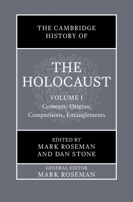 The Cambridge History of the Holocaust: Volume 1, Contexts: Origins, Comparisons, Entanglements 1