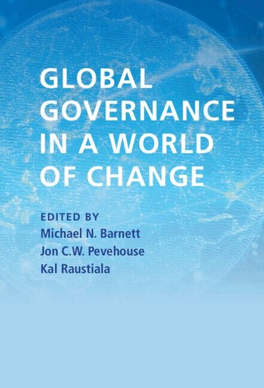 Michael N. Barnett, Jon C. W. Pevehouse, Kal Raustiala - Global Governance in a World of Change, Inbunden