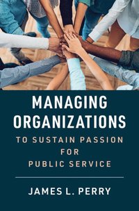 bokomslag Managing Organizations to Sustain Passion for Public Service