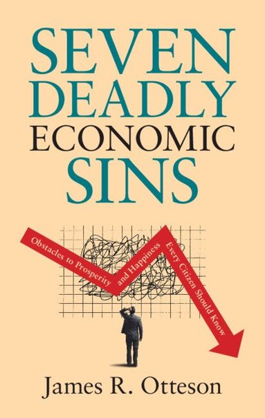 James R. Otteson - Seven Deadly Economic Sins, Inbunden
