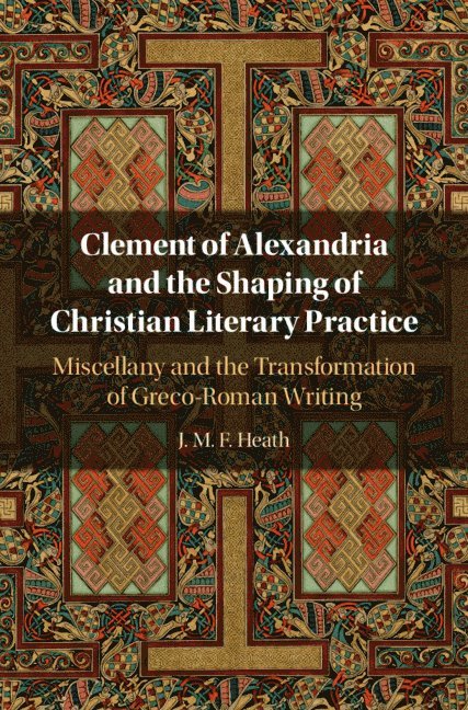 Clement of Alexandria and the Shaping of Christian Literary Practice 1