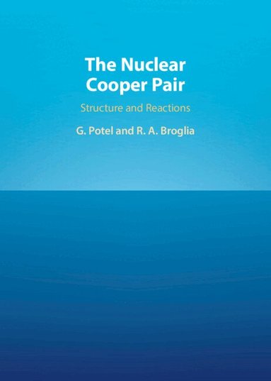 Grégory Potel Aguilar, Ricardo A. Broglia - The Nuclear Cooper Pair, Inbunden