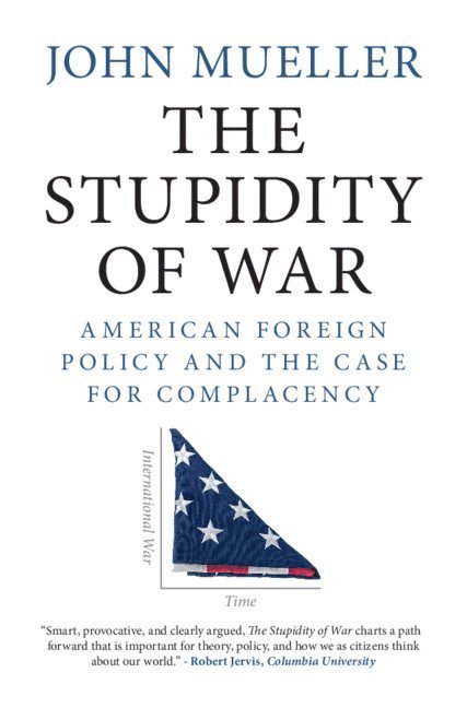 John Mueller, John (Ohio State University) Mueller - The Stupidity of War, Inbunden