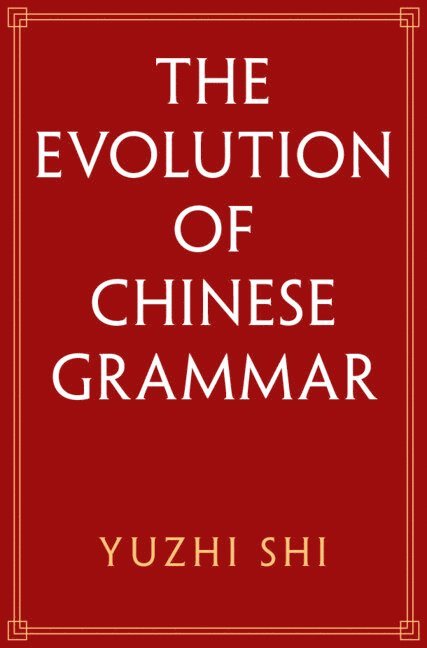 Yuzhi Shi - The Evolution of Chinese Grammar, Inbunden