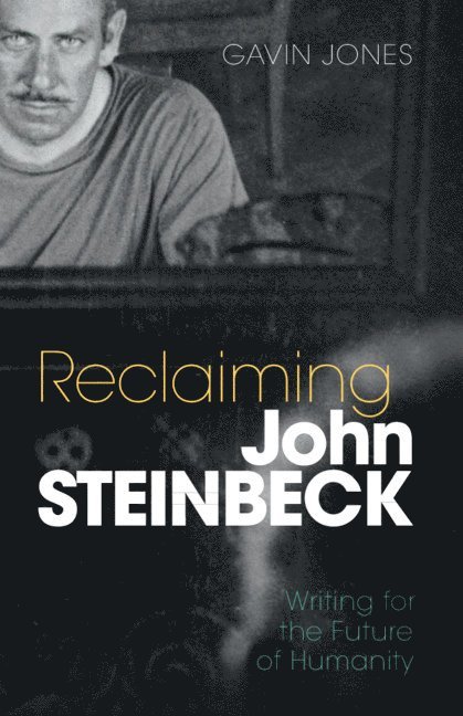Gavin Jones, California) Jones, Gavin (Stanford University - Reclaiming John Steinbeck, Inbunden
