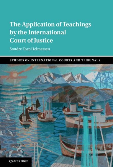 Sondre Torp Helmersen - The Application of Teachings by the International Court of Justice, Inbunden