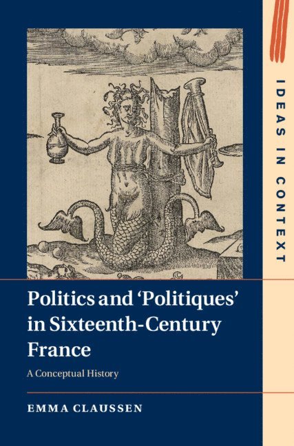 Emma Claussen, Emma (University of Cambridge) Claussen - Politics and 'Politiques' in Sixteenth-Century France, Inbunden