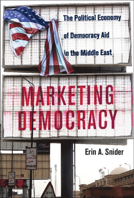 Erin A. Snider, Erin A. (Texas A & M University) Snider - Marketing Democracy, Inbunden
