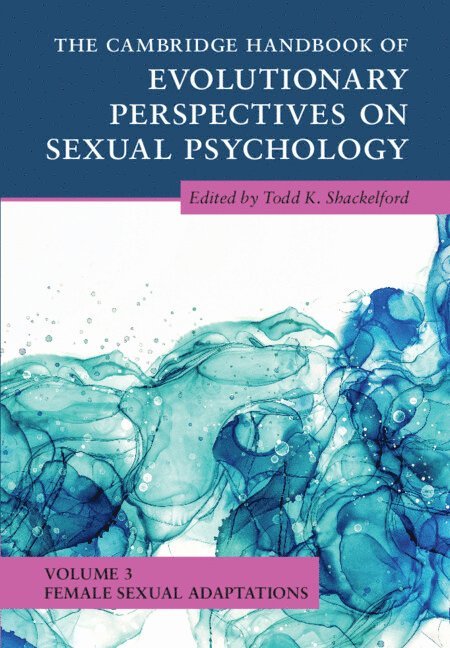 The Cambridge Handbook of Evolutionary Perspectives on Sexual Psychology: Volume 3, Female Sexual Adaptations 1