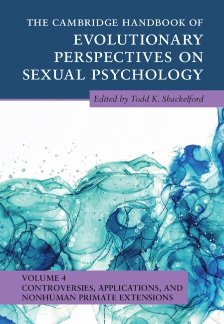 The Cambridge Handbook of Evolutionary Perspectives on Sexual Psychology: Volume 4, Controversies, Applications, and Nonhuman Primate Extensions 1