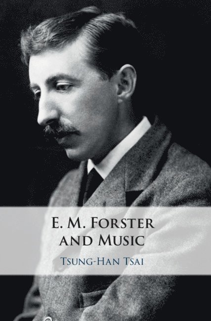 Tsung-Han Tsai - E. M. Forster and Music, Inbunden