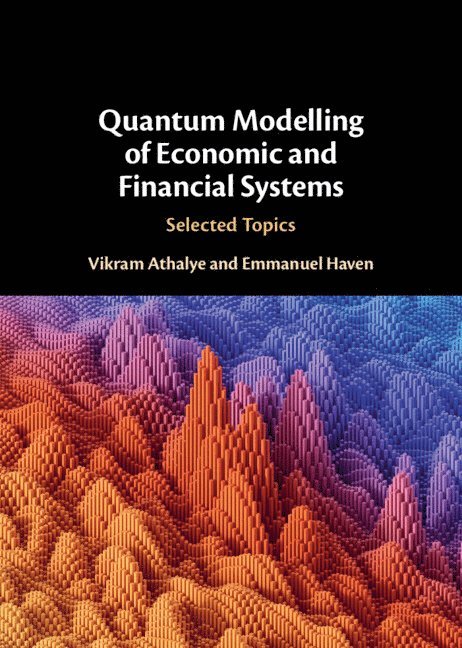 Vikram Athalye, Emmanuel Haven, India) Athalye, Vikram (Cummins College of Engineering, Pune, Canada) Haven, Emmanuel (Memorial University of Newfoundland - Quantum Modelling of Economic and Financial Systems, Inbunden