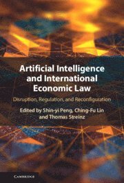 Shin-yi Peng, Ching-Fu Lin, Thomas Streinz, Taiwan) Peng, Shin-yi (National Tsing Hua University, Taiwan) Lin, Ching-Fu (National Tsing Hua University, Shin-Yi Peng - Artificial Intelligence and International Economic Law, Inbunden